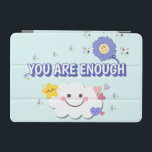 Du är tillräckligt ipad cover - Cute Cloud Stil iPad Mini Skydd<br><div class="desc">Lägg i din iPad-positiva daglig utformning med den här fina designen! Den här iPad-smarta höljet har ett leende moln,  en glad daisy och en lycklig-stjärna och är perfekt för att ge ljus,  kärlek och självvärde var du än är. 💫</div>