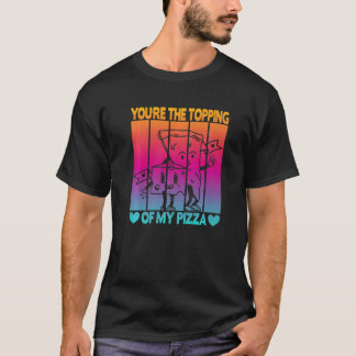 Du är toppen av min Pizza T Shirt