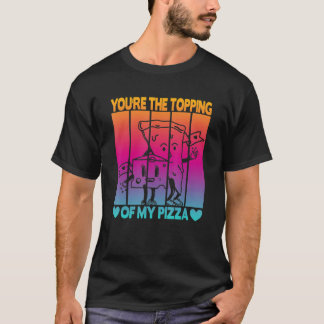 Du är toppen av min Pizza T Shirt