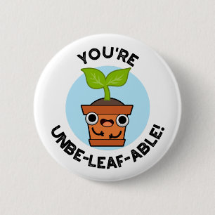 Du är Unbe-löv-able Positive Plant Pun Knapp