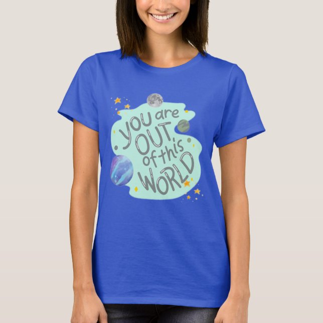 Du är ute ur den här världen t shirt (Framsida)