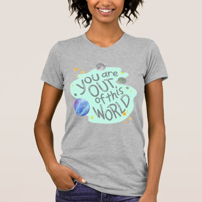 Du är ute ur den här världen t shirt (Framsida)