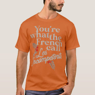 Du är vad Fransken kallar för kompetent. T Shirt