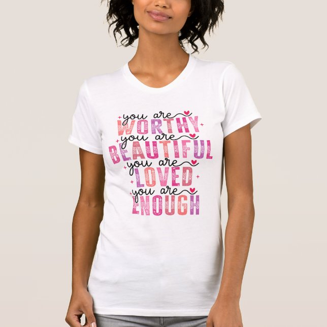 Du är värd att vara vacker och älskad nog t shirt (Framsida)