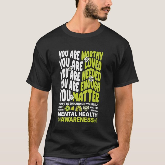 Du är värd Du är älskad Psykisk Hälsa Medvetenhet T Shirt (Framsida)