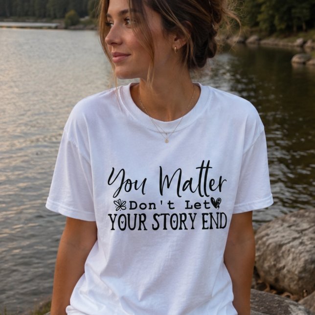 Du är viktig, låt inte din berättelse sluta, motiv t shirt (Skapare uppladdad)