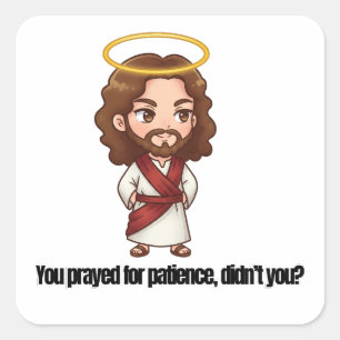 Du bad om tålamod, eller hur? - Jesus Fyrkantigt Klistermärke
