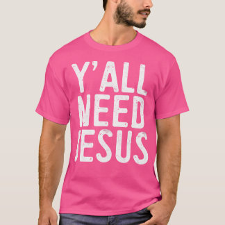 Du behöver alla Jesus kristna religion T Shirt