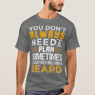 Du behöver bara Bollar och ett skägg T Shirt