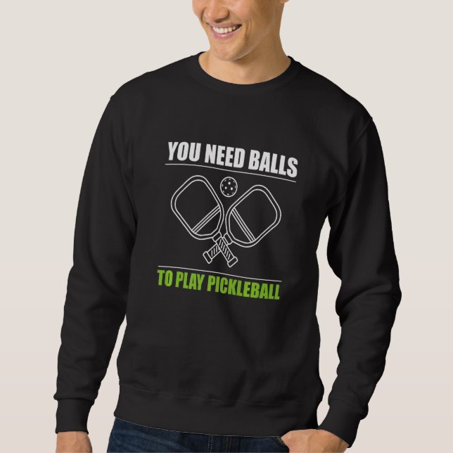 Du Behöver Bollar För Att Spela Pickleball Spelare Lång Ärmad Tröja (Framsida)