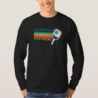 Du Behöver Bollar För Att Spela Pickleball Spelare T Shirt