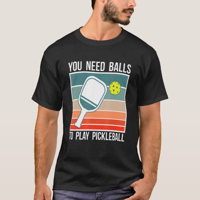 Du Behöver Bollar För Att Spela Pickleball Spelare T Shirt (Framsida)