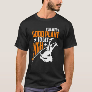 Du Behöver En Bra Planta För Att Komma Högst Stav T Shirt