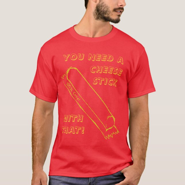 Du behöver en Cheesestick T Shirt (Framsida)