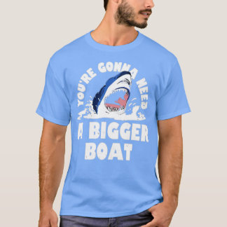 Du behöver en större båt t shirt