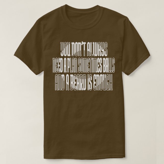 Du behöver inte alltid en plan Ibland bollar och e T Shirt (Design framsida)