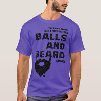 Du behöver inte alltid en plan ibland och skägg t shirt