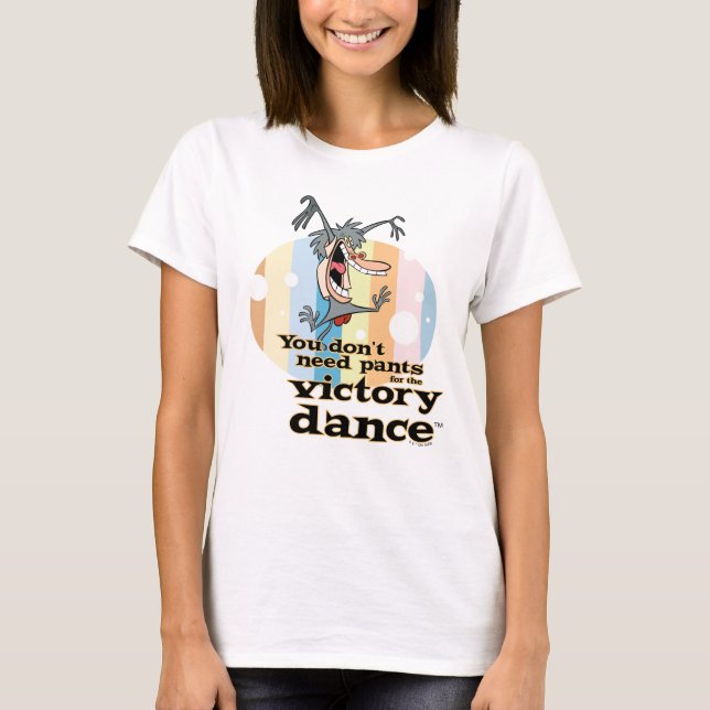 Du behöver inte Byxor för Victory Dance™ T Shirt (Framsida)