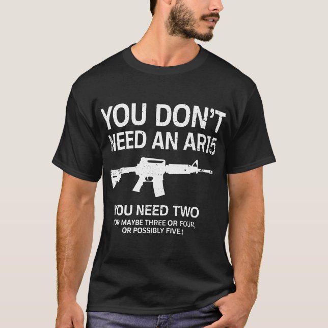 du behöver inte ett vapen ar15 t shirt (Framsida)