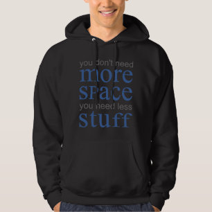 Du behöver inte mer utrymme. Du behöver mindre sak Hoodie