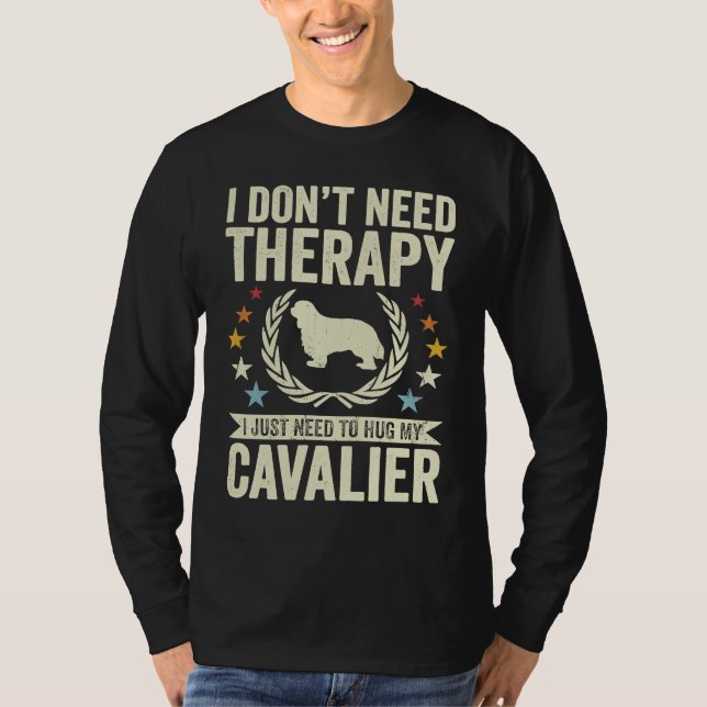 Du behöver inte terapi.. Bara hug min Cavalier. T Shirt (Framsida)