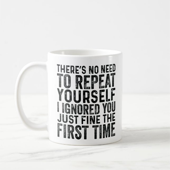 Du behöver inte upprepa dig själv, jag ignorerade  kaffemugg (Vänster)