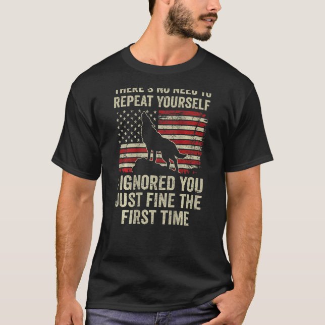 Du behöver inte upprepa dig själv, jag ignorerade  t shirt (Framsida)