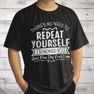 Du behöver inte upprepa dig själv t shirt