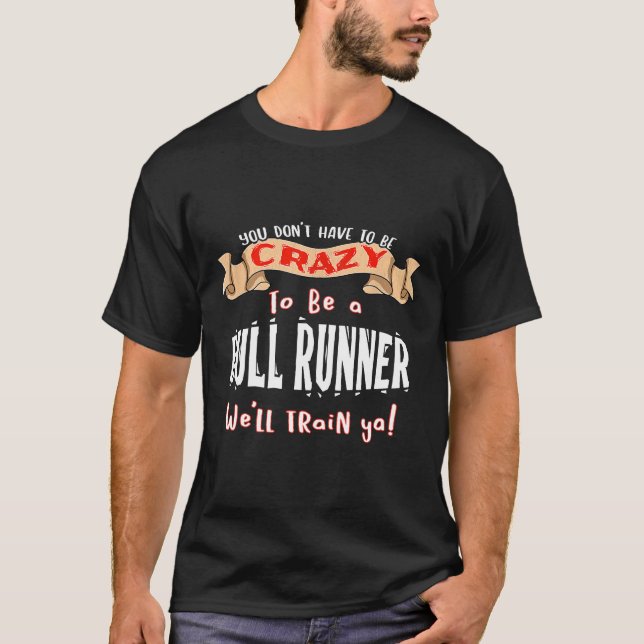 DU BEHÖVER INTE VARA CRAZY FUNNY Bull Springer T Shirt (Framsida)