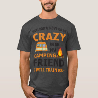 Du behöver inte vara Crazyo som min kampanjvän. T Shirt