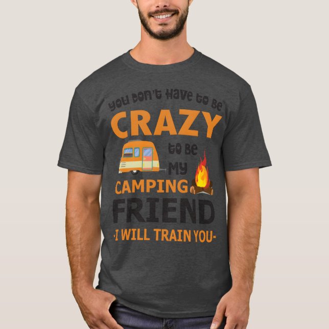 Du behöver inte vara Crazyo som min kampanjvän. T Shirt (Framsida)