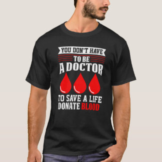 Du behöver inte vara en Doktor Red Kor Blood Dona T Shirt