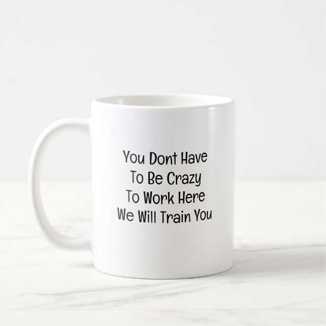Du Behöver Inte Vara Galen För Att Arbeta Här Kaffemugg (Vänster)