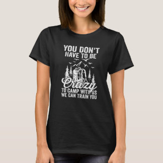 Du Behöver Inte Vara Galen För Att Campa Med Oss V T Shirt