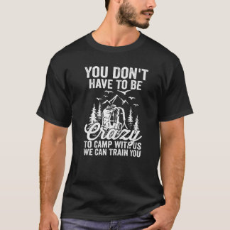 Du Behöver Inte Vara Galen För Att Campa Med Oss V T Shirt