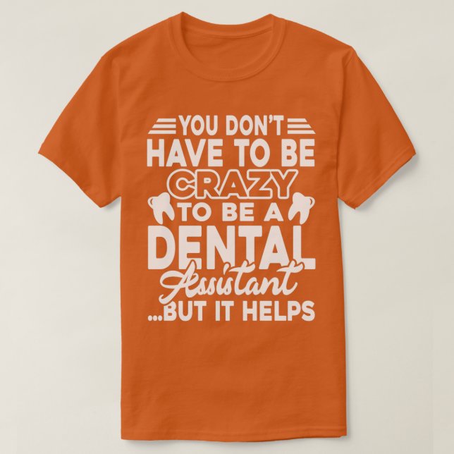 Du behöver inte vara galen för att vara tandassist t shirt (Design framsida)