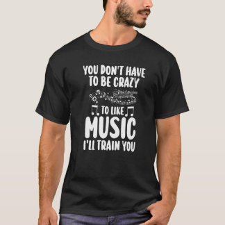 Du behöver inte vara galen musik musik noter liste t shirt