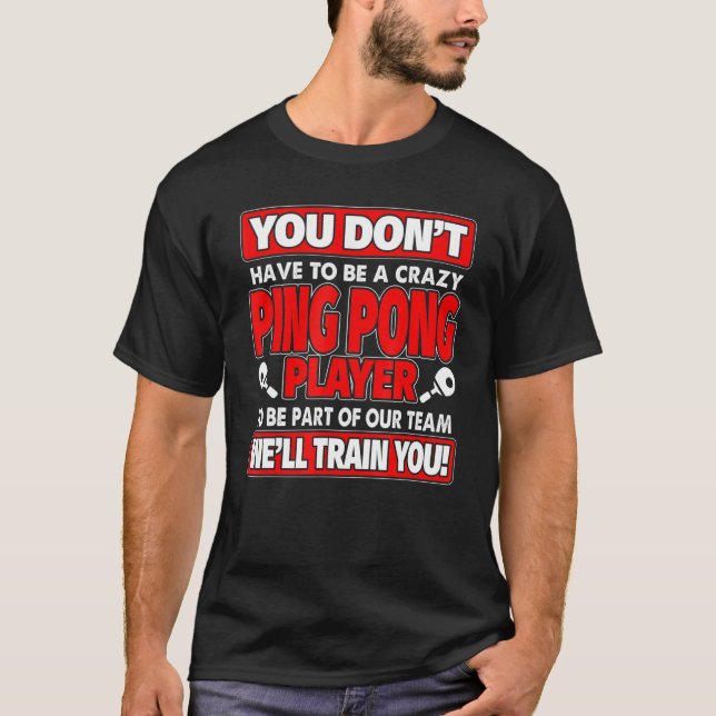 Du behöver inte vara galen - Ping Pong Player T Shirt (Framsida)