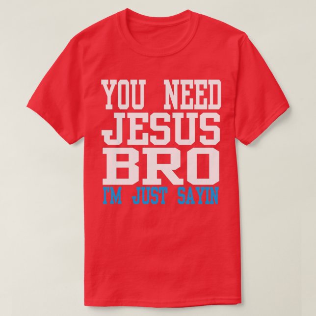 Du behöver Jesus bro T Shirt (Design framsida)