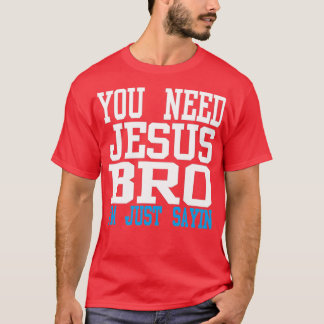 Du behöver Jesus bro T Shirt