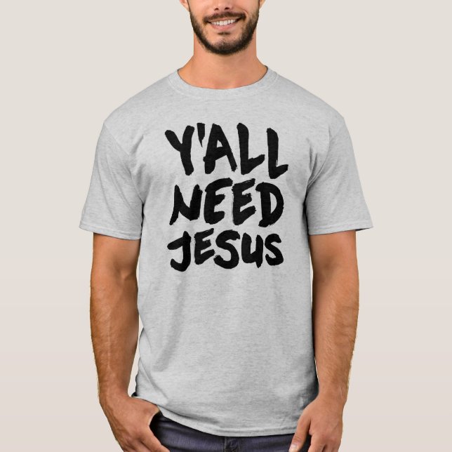 Du behöver Jesus Tee Shirt (Framsida)