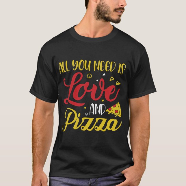 DU BEHÖVER KÄRLEK OCH PIZZA. | Pizza Food Älskare T Shirt (Framsida)