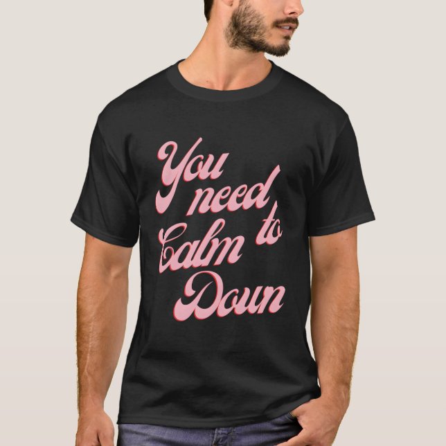 Du behöver Lugn nedåt T Shirt (Framsida)