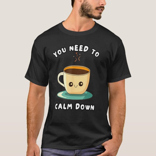 Du behöver Lugn nedåt T Shirt (Framsida)