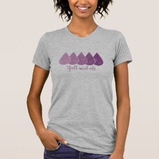 Du behöver oljat-skjortan t shirt