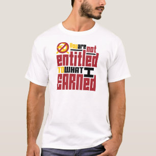 Du berättigas inte till vad jag tjänade t shirt