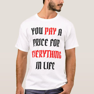 Du betalar en pris för allt i livet t shirt
