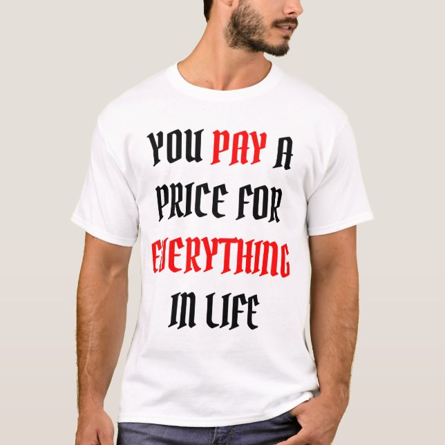 Du betalar en pris för allt i livet t shirt (Framsida)