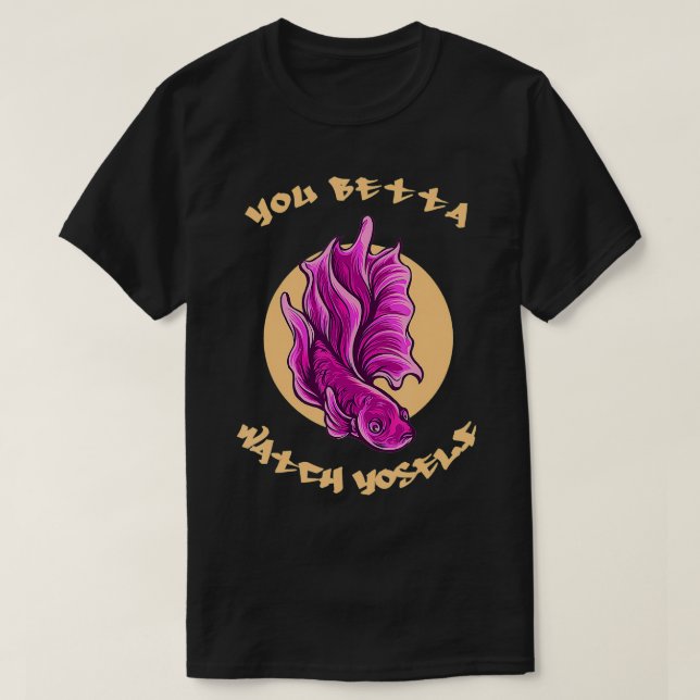 Du Betta Watch Yoself Shirt Funny Betta Fish T (Design framsida)