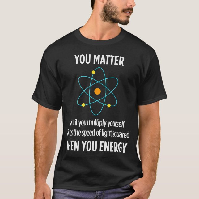 Du betyder Du Energi Rolig Fysiker Fysik T Shirt (Framsida)